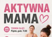 Aktywna Mama – zadbaj o siebie w ciąży i po porodzie!