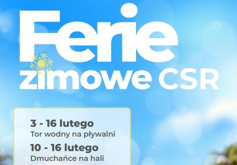 Ferie Zimowe w CSR, zapraszamy!